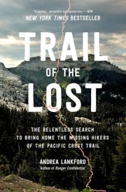 Trail of the Lost The Relentless Search to Bring Home the Missing Hikers of the Pacific Crest Trail cover image