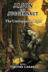 The Unstoppable Light Jason the Juggernaut Series cover image