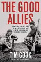 The Good Allies How Canada and the United States Fought Together to Defeat Fascism during the Second World War cover image