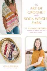 The Art of Crochet with Sock Weight Yarn 15 Stunning Patterns Inspired by Indie Dyers and Small-Batch Skeins cover image