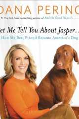 Let Me Tell You about Jasper . . . How My Best Friend Became America's Dog cover image