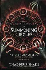 The Essential Book to Summoning Circles: A Step-By-Step Guide to Ritual Magic and Invocations cover image