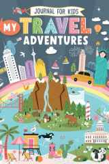 My Travel Adventures Journal for Kids: With Interactive Writing Prompts, Drawing Activities & Fun Layouts for Children to Chronicle Family Trips. For Girls & Boys (Ages 8-12) cover image