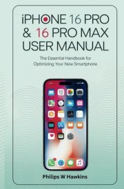 iPhone 16 Pro & 16 Pro Max User Manual: The Essential Handbook for Optimizing Your New Smartphone cover image