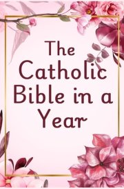 The Catholic Bible in a Year: A Spiritual Journey of 52 Weeks for Women cover image