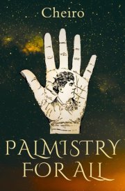 Palmistry for All - Cheiro: Fully Illustrated Original 1916 Guide Book to the Ancient Art of Palm Reading cover image