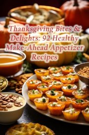 Thanksgiving Bites & Delights: 92 Healthy Make-Ahead Appetizer Recipes cover image