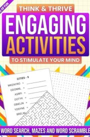 Engaging Activities To Stimulate Your Mind: Think and Thrive with Word Search, Mazes and Word Scramble Puzzles (Tons of Fun Activity Book Series for Seniors) cover image