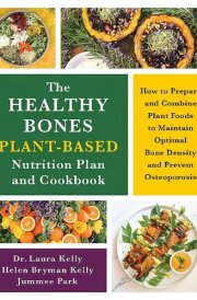 The Healthy Bones Plant-Based Nutrition Plan and Cookbook How to Prepare and Combine Plant Foods to Maintain Optimal Bone Density and Prevent Osteoporosis cover image