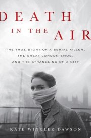 Death in the Air The True Story of a Serial Killer, the Great London Smog, and the Strangling of a City cover image