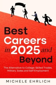 Best Careers in 2025 and Beyond: The Alternative to College: Skilled Trades, Military, Sales and Self Employment (Career Guide Handbooks) cover image