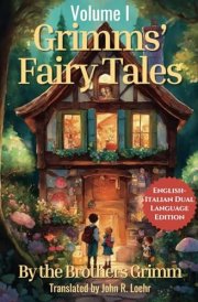Grimms' Fairytales: English - Italian Dual Language Edition: Volume I cover image