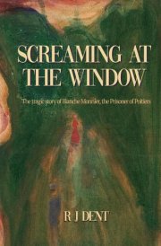 Screaming at the Window The Tragic Story of Blanche Monnier, the Prisoner of Poitiers cover image