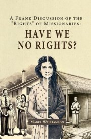 Have We No Rights?: A Frank Discussion of the "Rights" of Missionaries cover image