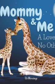Mommy & Me - A Love Like No Other: Celebrating the Unbreakable Bond Between Mother and Child (Love Through Little Eyes) cover image