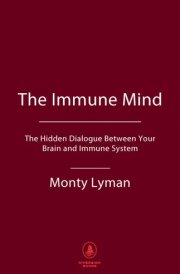 The Immune Mind The Hidden Dialogue Between Your Brain and Immune System cover image