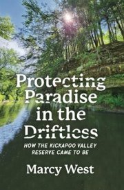 Protecting Paradise in the Driftless How the Kickapoo Valley Reserve Came to Be cover image