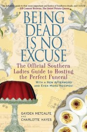 Being Dead Is No Excuse The Official Southern Ladies Guide to Hosting the Perfect Funeral cover image