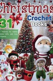 Christmas Crochet Books: 31 Festive Patterns for Holiday Decorations, Gifts, and Cozy Winter Projects cover image