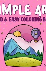 Simple Art: Minimalist Cute, Bold and Easy Coloring Book For Adults and Teens With Thick Lines For Stress Relief & Relaxation cover image