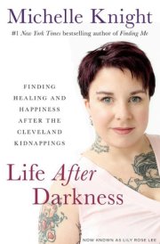 Life After Darkness Finding Healing and Happiness After the Cleveland Kidnappings cover image