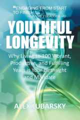 Youthful Longevity Why Living to 100 Vibrant, Productive, and Fulfilling Years is Your Birthright, and Mandate cover image