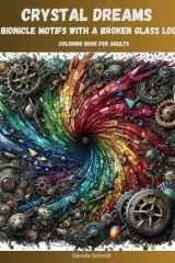 Crystal Dreams: Bionicle Motifs With A Broken Glass Look, Coloring Book for creative Teenagers and Adults cover image