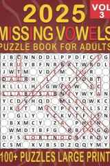 2025 Missing Vowels Word Search Large Print: Over 100+ Missing Vowels Puzzles Unique Word Search Variation & Challenging Activity Book for Adults and Seniors | Volume 3 | (2025 Missing Vowels Large) cover image