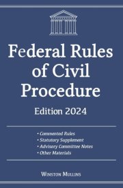 Federal Rules of Civil Procedure, Edition 2024: All Rules Commented & Explained for Easy Understanding. With Statutory Supplement & Advisory Committee Notes. Perfect for Students, Teachers & Lawyers cover image