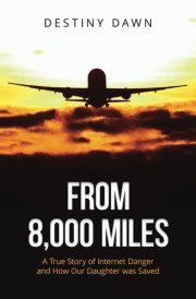 From 8,000 Miles A True Story of Internet Danger and How Our Daughter Was Saved cover image