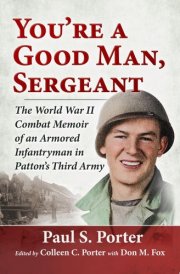 You're a Good Man, Sergeant The World War II Combat Memoir of an Armored Infantryman in Patton's Third Army cover image