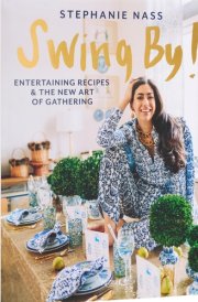 Swing By! Entertaining Recipes and the New Art of Gathering cover image