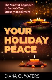 Your Holiday Peace The Mindful Approach to End-of-Year Stress Management cover image