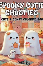 Spooky Cutie Ghosties: Coloring Book for Adults and Teens with Cute Creepy Ghosts and Creatures in Cozy Hygge Moments and Fun Adventures for Relaxation cover image