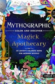 Mythographic Color and Discover: Magick Apothecary An Artist’s Coloring Book for Modern Mystics cover image