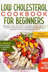 Low Cholesterol Cookbook for Beginners: Discover Over 100 Heart-Healthy Recipes With A 21-Day Eating Plan To Improve Wellness And Support Cardiovascular Health cover image