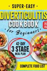Super-Easy Diverticulitis Cookbook for Beginners: Enhance Gut Health with Quick & Tasty Recipes, Inclusive Food Lists, and a Comprehensive 42-Day Meal Plan Tailored Through Three Healing Phases cover image