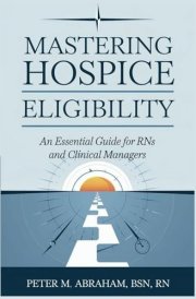 Mastering Hospice Eligibility: An Essential Guide for RNs and Clinical Managers (Empowering Excellence in Hospice: A Nurse's Toolkit for Best Practices) cover image