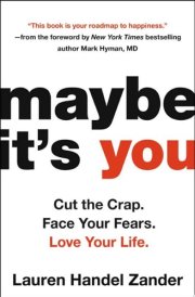 Maybe It's You Cut the Crap. Face Your Fears. Love Your Life. cover image