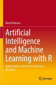 Artificial Intelligence and Machine Learning with R Applications in the Field of Business Analytics cover image