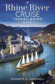 RHINE RIVER CRUISE TRAVEL GUIDE 2024: Discover Enchanting Castles, Scenic Towns, Hidden Gems, and Memorable Stopovers for an Unforgettable Journey cover image