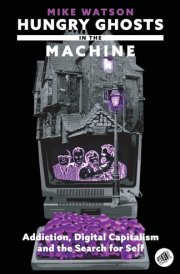 Hungry Ghosts in the Machine Digital Capitalism and the Search for Self cover image