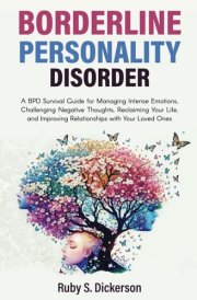BORDERLINE PERSONALITY DISORDER: A BPD Survival Guide for Managing Intense Emotions, Challenging Negative Thoughts, Reclaiming Your Life, and Improving Relationships with Your Loved Ones cover image