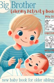 Big Brother Coloring and Activity Book: "How To, Emotions, Welcome":: The Only New Baby Book for Older Siblings You'll Ever Need for Boys Ages 3-5 | 60 Fun, Self-Explanatory Pages. cover image