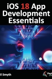 IOS 18 App Development Essentials Developing IOS Apps with SwiftUI, Swift, and Xcode 16 cover image