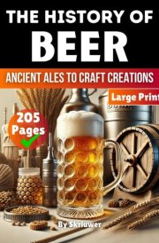 The History of Beer - Ancient Ales to Craft Creations cover image