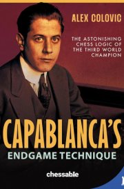 Capablanca's Endgame Technique The Astonishing Chess Logic of the Third World Champion cover image