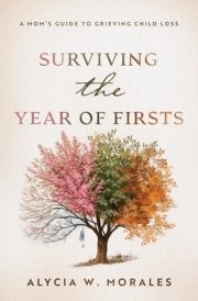 Surviving the Year of Firsts A Mom's Guide to Grieving Child Loss cover image