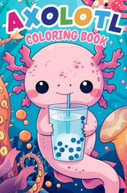 Axolotl Coloring Book: Coloring Pages For Kids With Surprising Facts About The Axolotl cover image