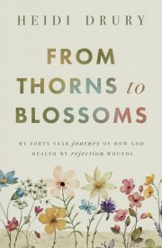 From Thorns to Blossoms My Forty Year Journey Of How God Healed My Rejection Wounds cover image